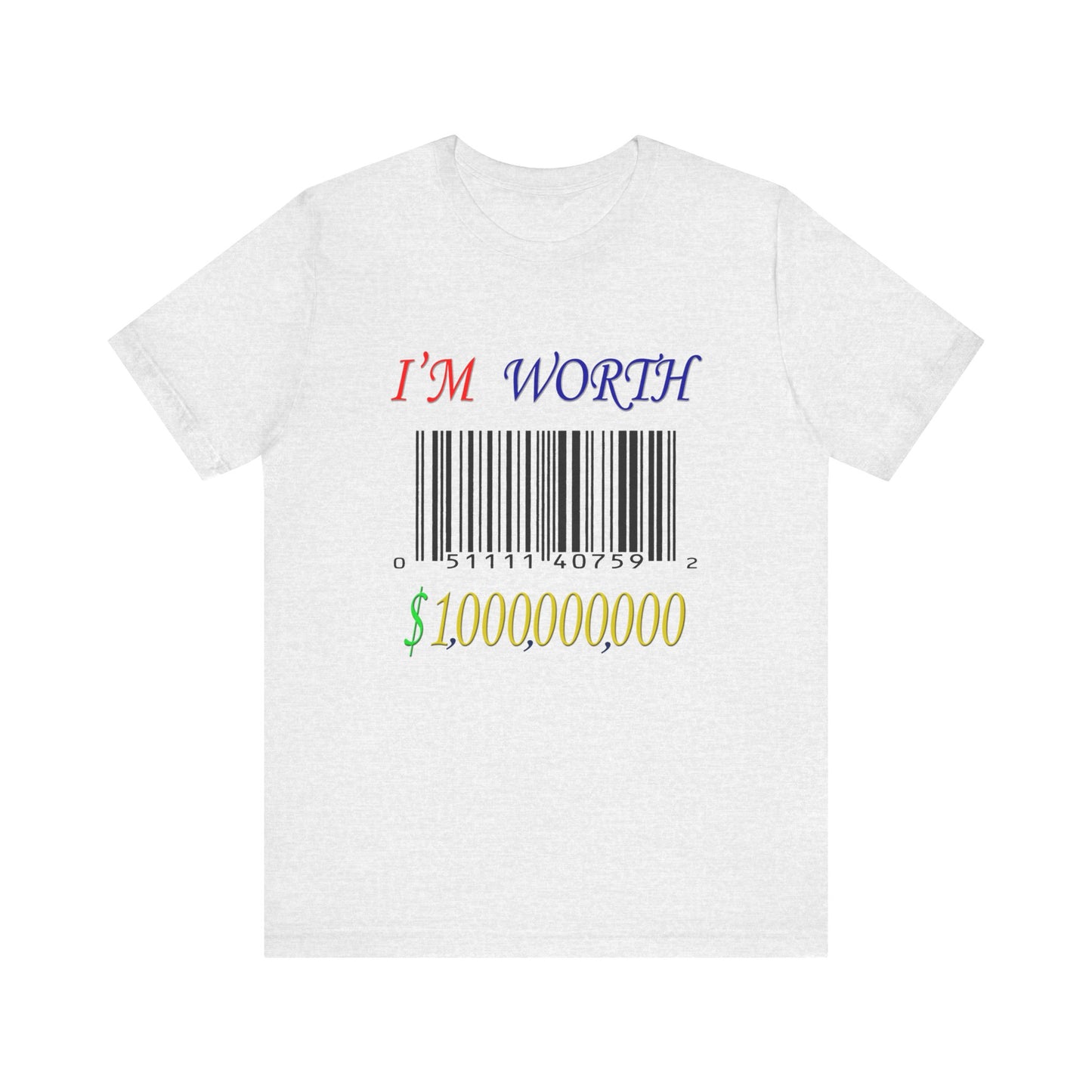 I'm Worth $1,000,000,000 Tee